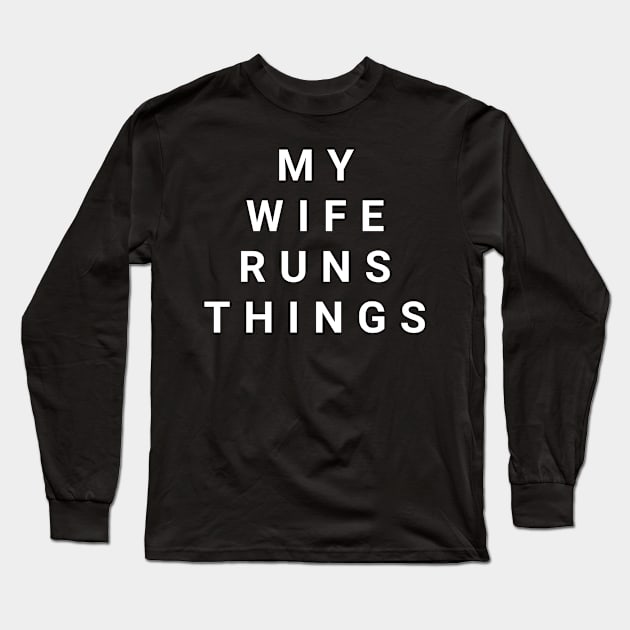 My Wife Runs Things Long Sleeve T-Shirt by aboss